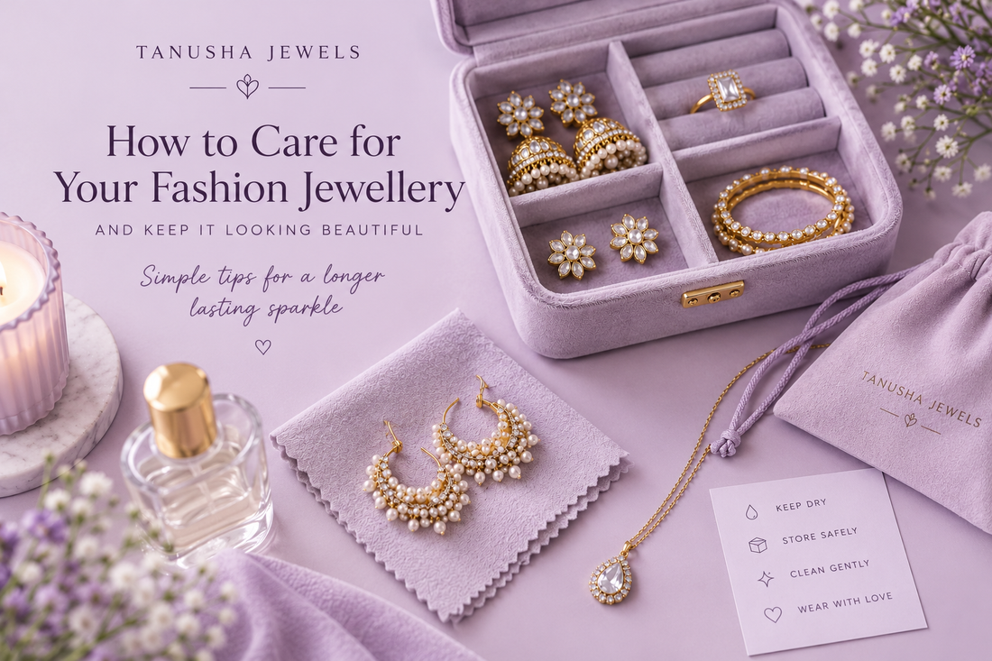 How to Care for Your Fashion Jewellery and Keep It Looking Beautiful